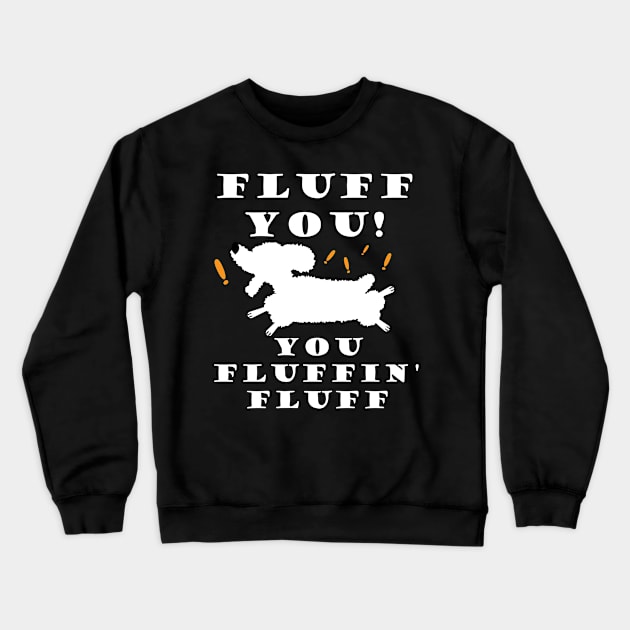 Fluff You You Fluffin' Fluff Funny Cute Poodle Dog Crewneck Sweatshirt by BraaiNinja